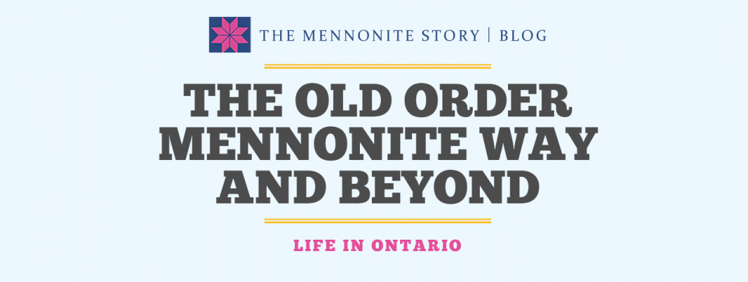 Life in Ontario: The Old Order Mennonite Way and Beyond Life in Ontario: The Old Order Mennonite Way and Beyond